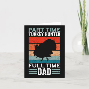 Part Time Hunter Full Time Dad Turkey Hunting Fath Card
