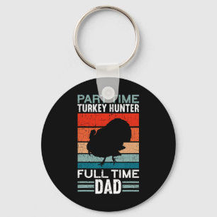 Part Time Hunter Full Time Dad Turkey Hunting Fath Key Ring