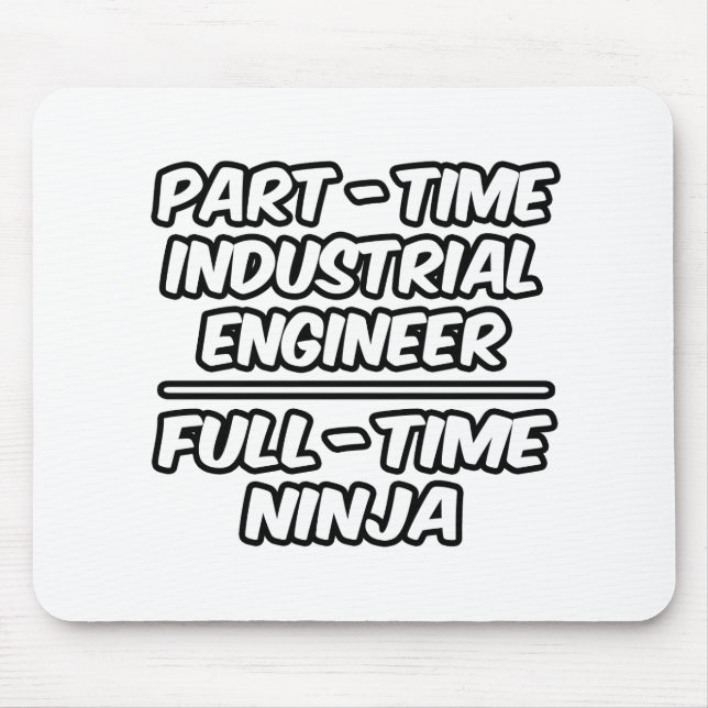 Part-Time Industrial Engineer...Full-Time Ninja Mouse Pad (Front)