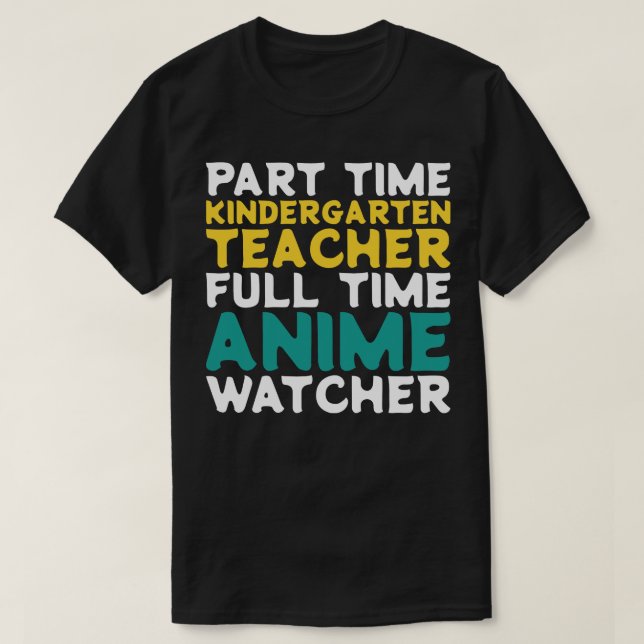 Part Time Kindergarten Teacher Full Time  Watcher T-Shirt (Design Front)