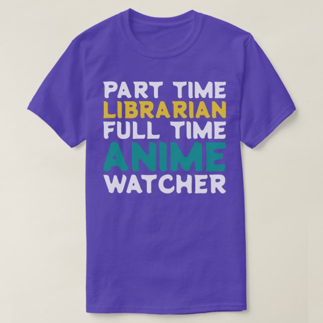 Part Time Librarian Full Time  Watcher T-Shirt (Design Front)