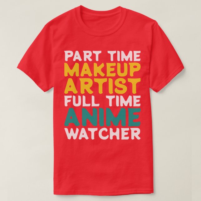 Part Time Makeup Artist Full Time  Watcher T-Shirt (Design Front)