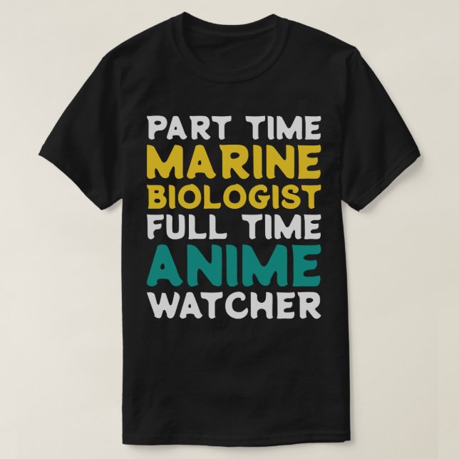 Part Time Marine Biologist Full Time  Watcher T-Shirt (Design Front)