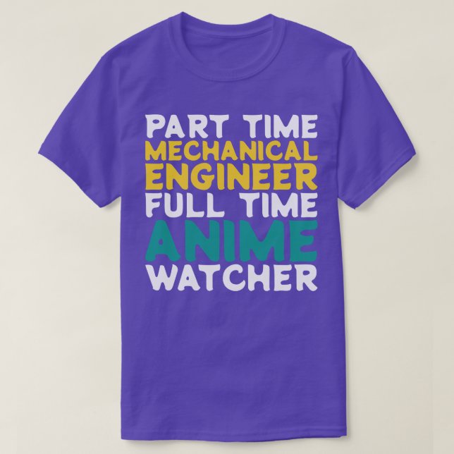 Part Time Mechanical Engineer Full Time  Watcher T-Shirt (Design Front)