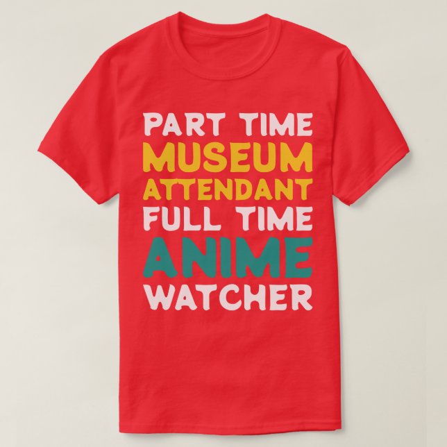 Part Time Museum Attendant Full Time  Watcher T-Shirt (Design Front)