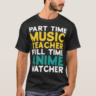 Part Time Music Teacher Full Time  Watcher T-Shirt