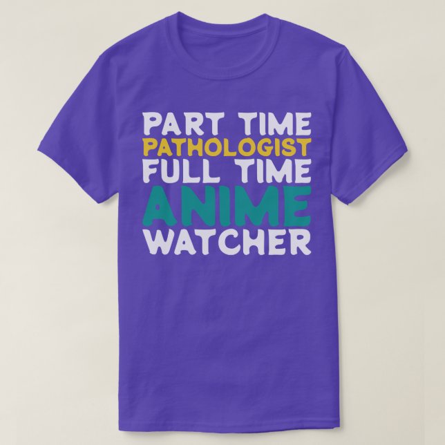 Part Time Pathologist Full Time  Watcher T-Shirt (Design Front)