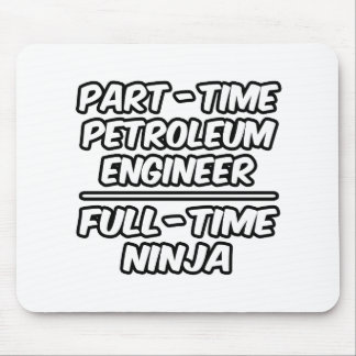 Part-Time Petroleum Engineer...Full-Time Ninja Mouse Pad