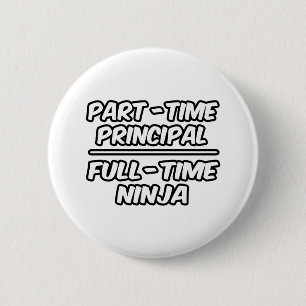 Part-Time Principal...Full-Time Ninja 6 Cm Round Badge