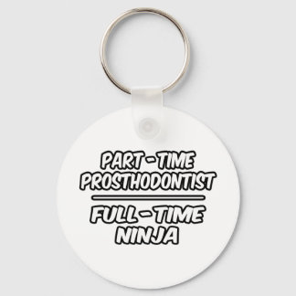 Part-Time Prosthodontist...Full-Time Ninja Key Ring