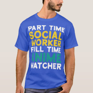 Part Time Social Worker Full Time Watcher T-Shirt