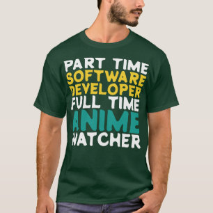 Part Time Software Developer Full Time Watcher T-Shirt