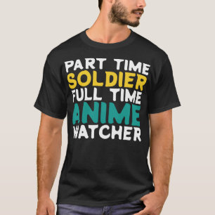 Part Time Soldier Full Time  Watcher T-Shirt