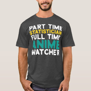 Part Time Statistician Full Time Watcher T-Shirt