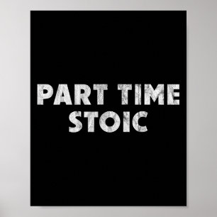 Part Time Stoic - Funny Stoic Humour  Poster