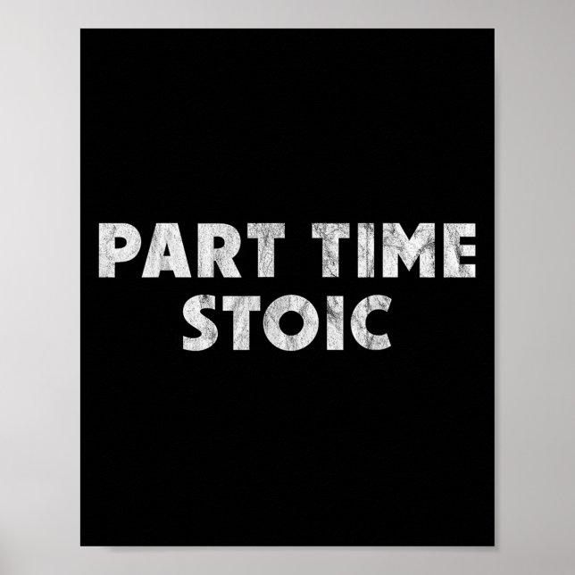 Part Time Stoic - Funny Stoic Humour  Poster (Front)