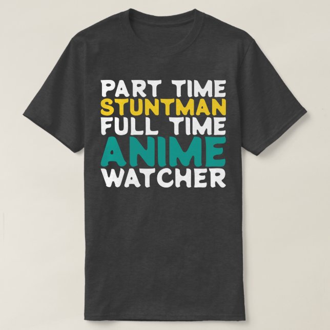 Part Time Stuntman Full Time  Watcher T-Shirt (Design Front)
