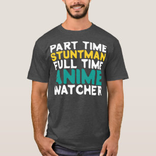 Part Time Stuntman Full Time Watcher T-Shirt