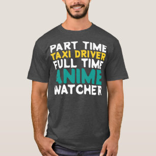 Part Time Taxi Driver Full Time Watcher T-Shirt