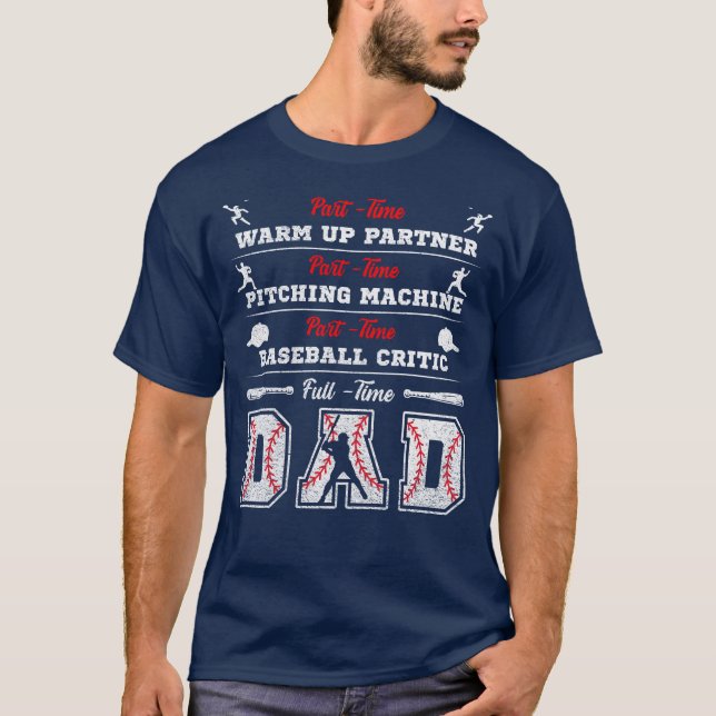 Part Time Warm Up Partner Baseball Full Time Dad T-Shirt (Front)