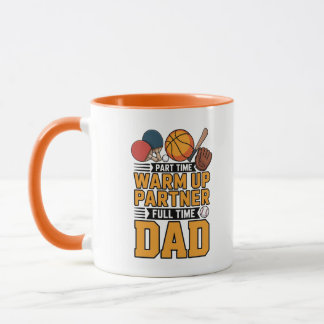 Part Time Warm Up Partner Full Time Dad Mug