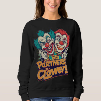 Partners in Clowery (Funny Clown Pun) Sweatshirt