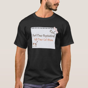 Parttime Psychiatrist Fulltime Cat Mum T-Shirt