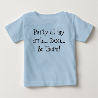 Party at my crib... 2:00... Be there! Baby T-Shirt
