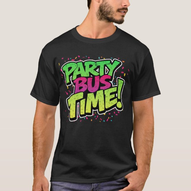 Party Bus Time! Fun Celebration T-Shirt (Front)