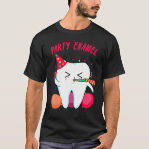 Party Enamel Dentist Dental Hygienist Tooth Appare T-Shirt