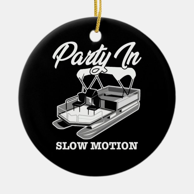 PARTY IN SLOW MOTION Pontoon Boat Ceramic Ornament (Front)