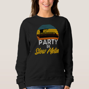 Party In Slow Motion Pontoon Captain Owner Boat Be Sweatshirt