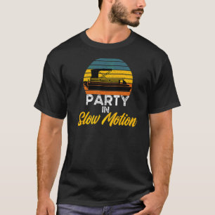 Party In Slow Motion Pontoon Captain Owner Boat Be T-Shirt