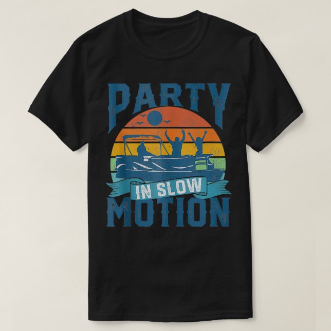 Party In Slow Motion Pontoon Lake Pontooning Boati T-Shirt (Design Front)