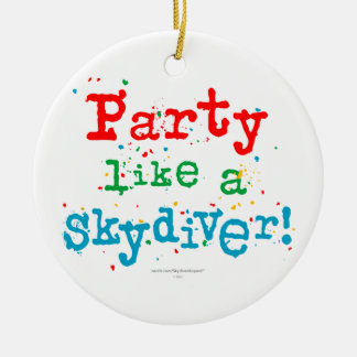 Party like a SKYDIVER! Ceramic Ornament