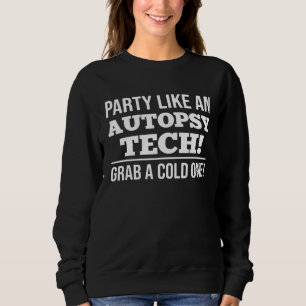 Party Like An Autopsy Tech Grab A Cold One Forensi Sweatshirt