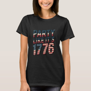 Party Like It Is 1776, 4th Of July, USA Flag, Amer T-Shirt