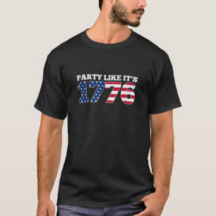 Party Like It Is 1776 Funny July 4th Party Like It T-Shirt