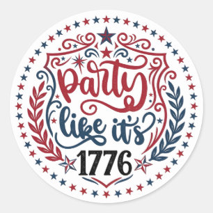 Party Like It’s 1776 • Patriotic Independence Day  Classic Round Sticker