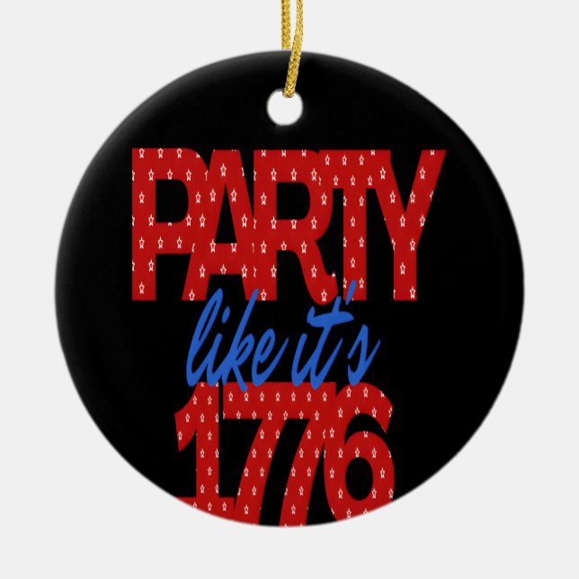 Party Like It's 1776 Funny Quote Ceramic Ornament (Front)