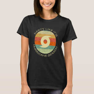 Party Like It's Hurricane Season Funny Graphic Wea T-Shirt