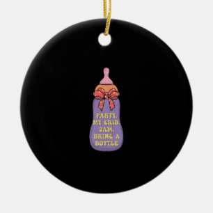 Party my crib 2am bring a bottle ceramic ornament
