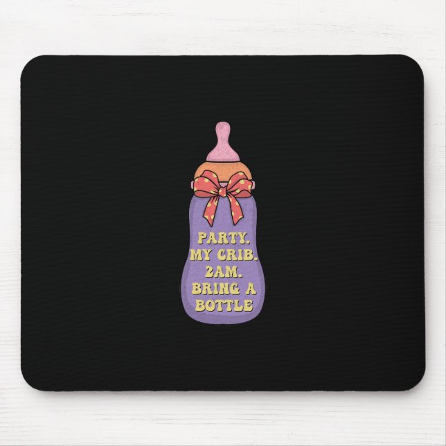 Party my crib  2am bring a bottle mouse pad (Front)