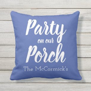 Party On Our Porch Quote Blue Family Name  Cushion
