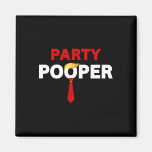 Party Pooper Funny Anti-trump Sarcastic Tee Costum Magnet