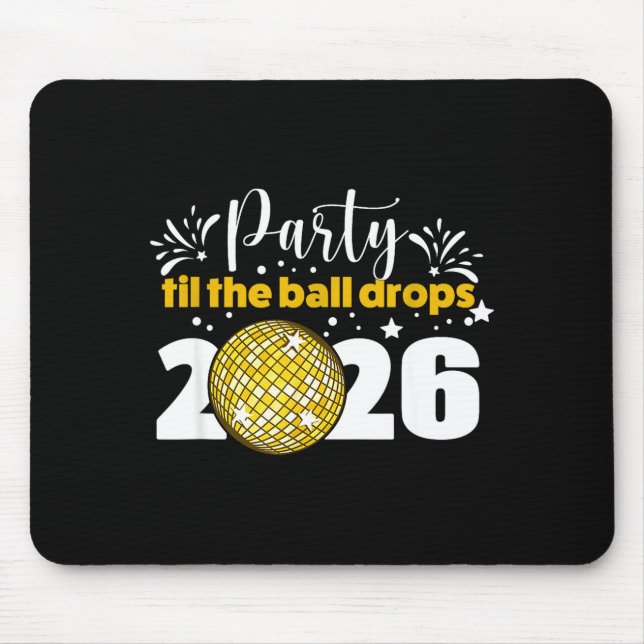 Party Til The Ball Drops 2026 Nye Party  Mouse Pad (Front)