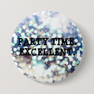 Party Time. Excellent 7.5 Cm Round Badge