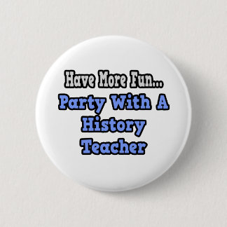 Party With A History Teacher 6 Cm Round Badge