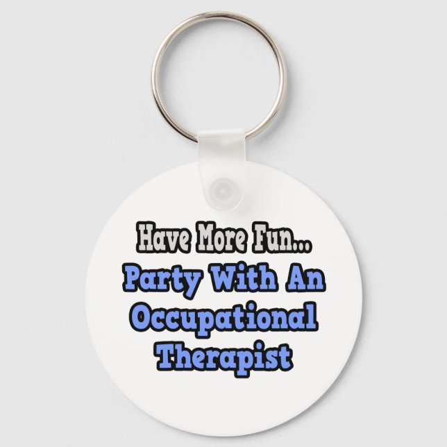 Party With An Occupational Therapist Key Ring (Front)