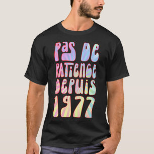 Pas De Patience Depuis 1977 46 Ans Anniversaire Ré T-Shirt